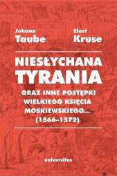 „Niesłychana tyrania oraz inne postępki wielkiego księcia moskiewskiego...” (1566–1572). Relacja dla Pana Jana Chodkiewicza - epub