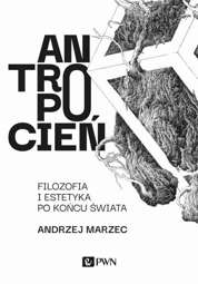 Antropocień. Filozofia i estetyka po końcu świata - epub