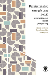 Bezpieczeństwo energetyczne Polski – uwarunkowania, zasoby, perspektywy