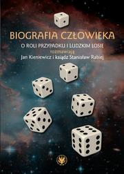 Biografia człowieka. O roli przypadku i ludzkim losie rozmawiają Jan Kieniewicz i ksiądz Stanisław Rabiej (EBOOK)