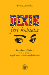 Dixie jest kobietą. Proza Petera Taylora wobec kwestii współczesnej południowej kobiecości (PDF)