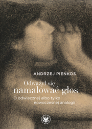 Odważył się namalować głos. O odwiecznej albo tylko nowoczesnej analogii (EBOOK)