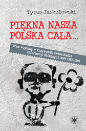 Piękna nasza Polska cała... Stan wojenny w krzywym(?) zwierciadle "Informacji Dziennych" MSW 1981–1983 – EBOOK