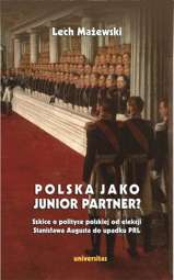 Polska jako junior partner? Szkice o polskiej polityce od elekcji Stanisława Augusta do upadku PRL - epub