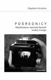 Pośrednicy Współczesny reportaż literacki wobec Innego