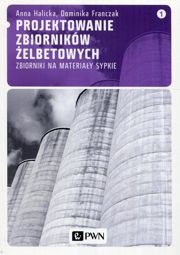 Projektowanie zbiorników żelbetowych, t. 1. Zbiorniki na materiały sypkie - pdf