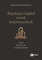 Reputacja i kapitał marek korporacyjnych. Ujęcie dynamiczne i wielowymiarowe - epub