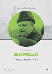 Stanisław Bareja. Jego czasy i filmy