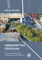 Urbanistyka oddolna. Koszmar partycypacji a wytwarzanie przestrzeni – EBOOK