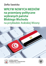 Wpływ nowych mediów na przemiany polityczne wybranych państw Bliskiego Wschodu na przykładzie Arabskiej Wiosny