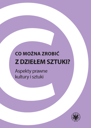 Co można zrobić z dziełem sztuki? Aspekty prawne kultury i sztuki (EBOOK)