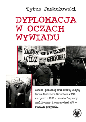 Dyplomacja w oczach wywiadu.  Geneza, przebieg oraz efekty wizyty Hansa-Dietricha Genschera w PRL w styczniu 1988 r. w świetle pracy analitycznej i operacyjnej MSW – studium przypadku