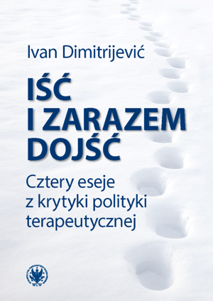 Iść i zarazem dojść. Cztery eseje z krytyki polityki terapeutycznej (EBOOK)