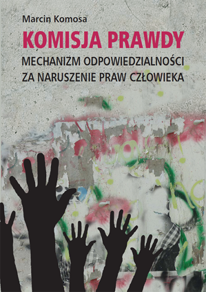 Komisja prawdy. Mechanizm odpowiedzialności za naruszenie praw człowieka