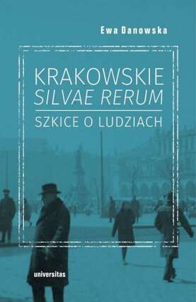 Krakowskie silvae rerum Szkice o ludziach