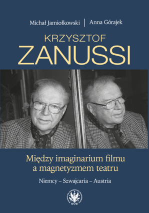 Krzysztof Zanussi. Między imaginarium filmu a magnetyzmem teatru. Niemcy – Szwajcaria – Austria (EBOOK)