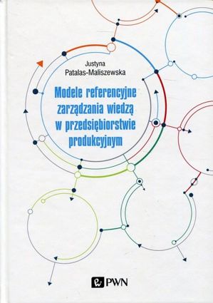 Modele referencyjne zarządzania wiedzą w przedsiębiorstwie produkcyjnym