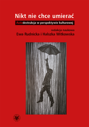 Nikt nie chce umierać. Autodestrukcja w perspektywie kulturowej (EBOOK)