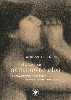 Odważył się namalować głos. O odwiecznej albo tylko nowoczesnej analogii (EBOOK)