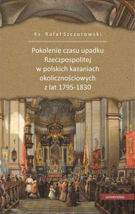 Pokolenie czasu upadku Rzeczpospolitej w polskich kazaniach okolicznościowych z lat 1795-1830 - epub