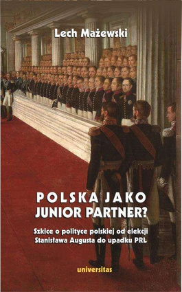 Polska jako junior partner? Szkice o polskiej polityce od elekcji Stanisława Augusta do upadku PRL - epub