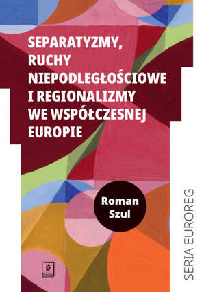 Separatyzmy, ruchy niepodległościowe i regionalizmy we współczesnej Europie