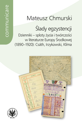 Ślady egzystencji. Dzienniki – sploty życia i twórczości w literaturze Europy Środkowej (1890–1920): Csáth, Irzykowski, Klíma (EBOOK)