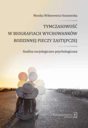 Tymczasowość w biografiach wychowanków rodzinnej pieczy zastępczej - pdf