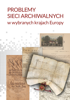 Problemy sieci archiwalnych w wybranych krajach Europy (EBOOK)