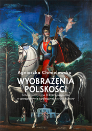 Wyobrażenia polskości. Sztuki plastyczne II Rzeczpospolitej w perspektywie społecznej historii kultury