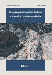 Metodologiczna rekonstrukcja warunków tworzenia wiedzy – wybrane zagadnienia - pdf