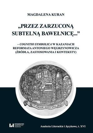 Przez zarzuconą subtelną bawełnicę cognitio symbolica w kazaniach reformata Antoniego Węgrzynowicza