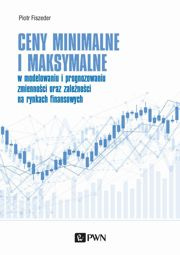 Ceny minimalne i maksymalne w modelowaniu i prognozowaniu zmienności oraz zależności na rynkach finansowych - epub