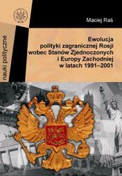 Ewolucja polityki zagranicznej Rosji wobec Stanów Zjednoczonych i Europy Zachodniej w latach 1991-2001 - PDF