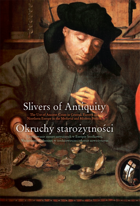 Slivers of Antiquity. The Use of Ancient Coins in Central, Eastern and Northern Europe in the Medieval and Modern Periods (EBOOK)