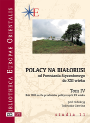 Polacy na Białorusi od Powstania Styczniowego do XXI wieku. Tom IV. Rok 1920 na tle przełomów politycznych XX wieku