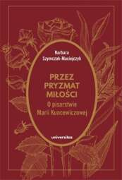 Przez pryzmat miłości O pisarstwie Marii Kuncewiczowej - epub