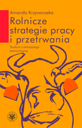 Rolnicze strategie pracy i przetrwania. Studium z antropologii ekonomicznej – EBOOK