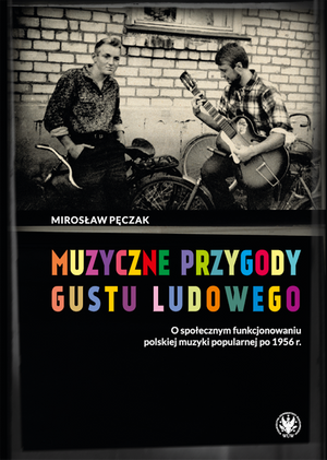 Muzyczne przygody gustu ludowego. O społecznym funkcjonowaniu polskiej muzyki popularnej po 1956 r. – EBOOK