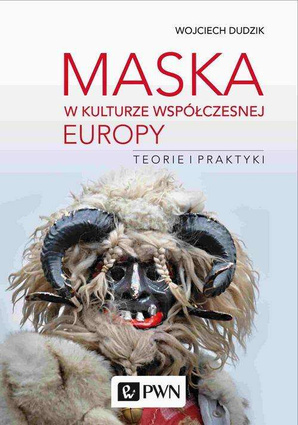 Maska w kulturze współczesnej Europy. Teorie i praktyki - epub