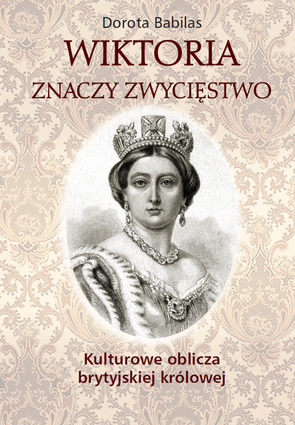 Wiktoria znaczy zwycięstwo. Kulturowe oblicza brytyjskiej królowej