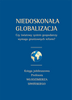 Niedoskonała globalizacja. Czy światowy system gospodarczy wymaga gruntownych reform? Księga jubileuszowa Profesora Włodzimierza Siwińskiego – EBOOK