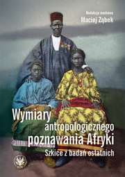 Wymiary antropologicznego poznawania Afryki. Szkice z badań ostatnich