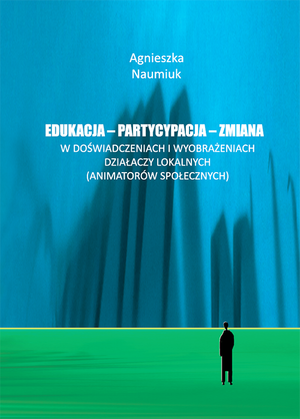 Edukacja – partycypacja – zmiana. W doświadczeniach i wyobrażeniach działaczy lokalnych (animatorów społecznych) – EBOOK