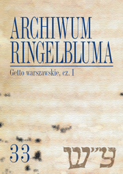 Archiwum Ringelbluma. Konspiracyjne Archiwum Getta Warszawy, tom 33. Getto warszawskie, cz. I - PDF