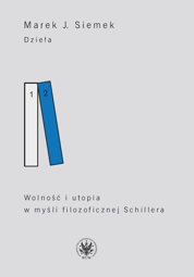 Dzieła. Tom 2. Wolność i utopia w myśli filozoficznej Schillera