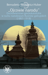 "Ojcowie narodu". Duchowieństwo greckokatolickie w ruchu narodowym Rusinów galicyjskich (1867-1918) – PDF