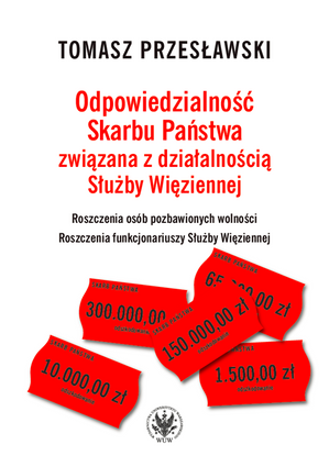 Odpowiedzialność Skarbu Państwa związana z działalnością Służby Więziennej. Roszczenia osób pozbawionych wolności. Roszczenia funkcjonariuszy Służby Więziennej – EBOOK