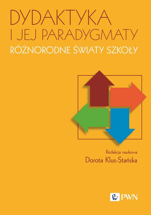 Dydaktyka i jej paradygmaty Różnorodne światy szkoły