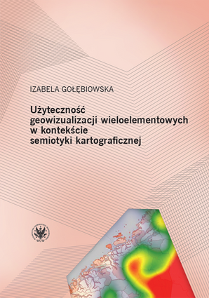 Użyteczność geowizualizacji wieloelementowych w kontekście semiotyki kartograficznej – EBOOK